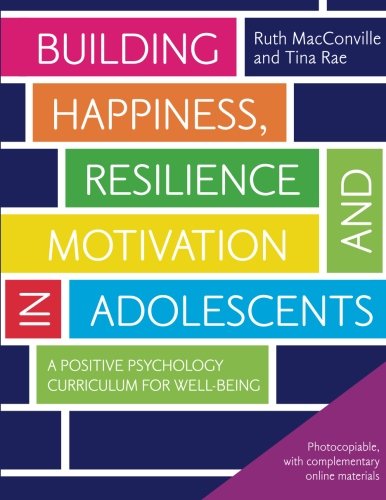 Building Happiness, Resilience and Motivation in Adolescents: A Positive Psychology Curriculum for Well-Being