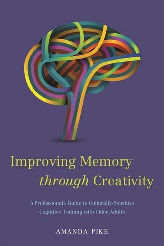 Improving Memory Through Creativity: A Professional's Guide to Culturally-sensitive Cognitive Training with Older Adults
