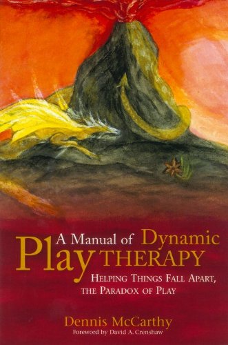 A Manual of Dynamic Play Therapy: Helping Things Fall Apart, the Paradox of Play