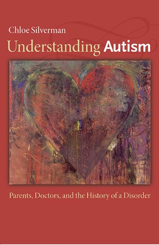 Understanding Autism: Parents, Doctors, and the History of a Disorder