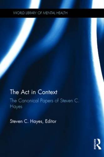 The Act in Context: The Canonical Papers of Steven C. Hayes