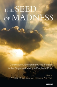 The Seed of Madness: Constitution, Environment, and Fantasy in the Organization of the Psychotic Core