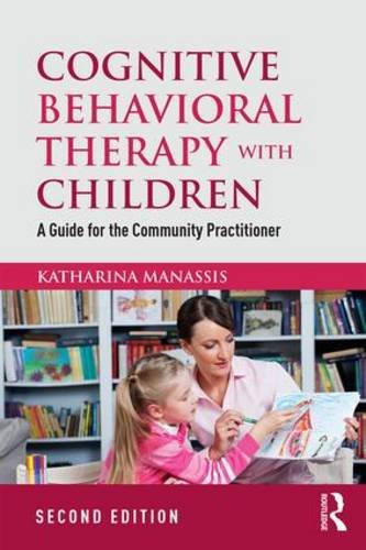 Cognitive Behavioral Therapy with Children: A Guide for the Community Practitioner: Second Edition