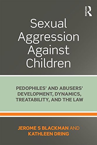 Sexual Aggression Against Children: Pedophiles' and Abusers' Development, Dynamics, Treatability, and the Law