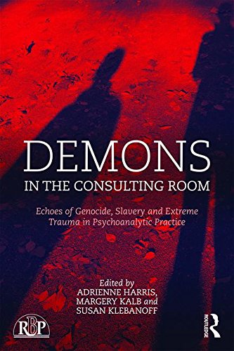 Demons in the Consulting Room: Echoes of Genocide, Slavery and Extreme Trauma in Psychoanalytic Practice