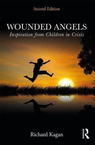 Wounded Angels: Lessons of Courage from Children in Crisis: Second Edition