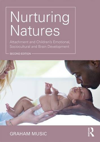 Nurturing Natures: Attachment and Children's Emotional, Sociocultural and Brain Development: Second Edition