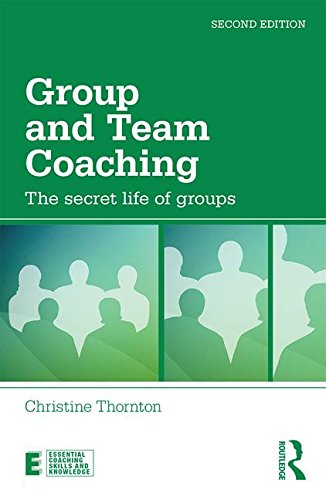 Group and Team Coaching: The Secret Life of Groups: Second Edition