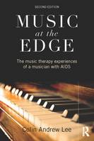 Music at the Edge: The Music Therapy Experiences of a Musician with AIDS: Second Edition
