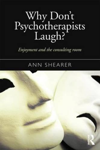 Why Don't Psychotherapists Laugh?: Enjoyment and the Consulting Room