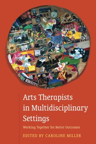 Arts Therapists in Multidisciplinary Settings: Working Together for Better Outcomes