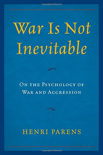 War is Not Inevitable: On the Psychology of War and Aggression
