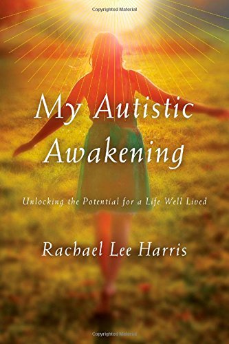 My Autistic Awakening: Unlocking the Potential for a Life Well Lived