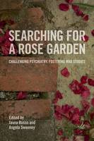Searching for a Rose Garden: Challenging Psychiatry, Fostering Mad Studies
