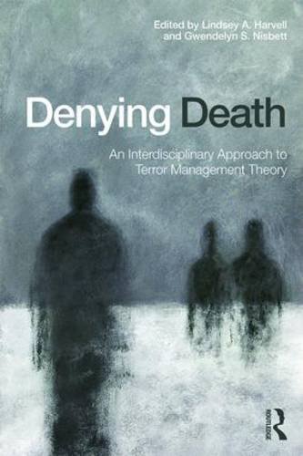Denying Death: An Interdisciplinary Approach to Terror Management Theory