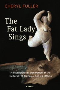 The Fat Lady Sings: A Psychological Exploration of the Cultural Fat Complex and its Effects
