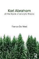 Karl Abraham: At the Roots of Analytic Theory