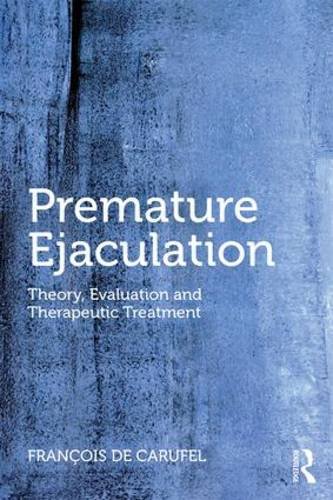 Premature Ejaculation: Theory, Evaluation and Therapeutic Treatment