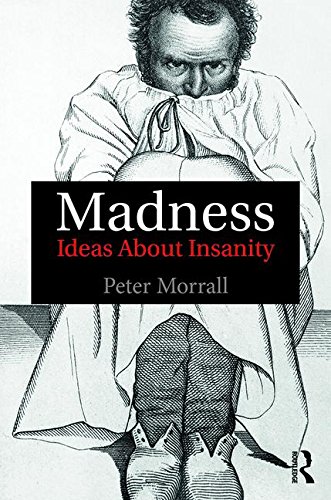 Madness: Ideas About Insanity