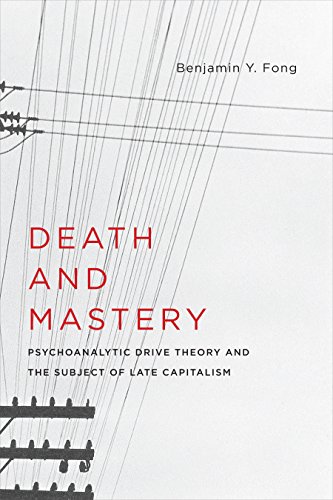 Death and Mastery: Psychoanalytic Drive Theory and the Subject of Late Capitalism