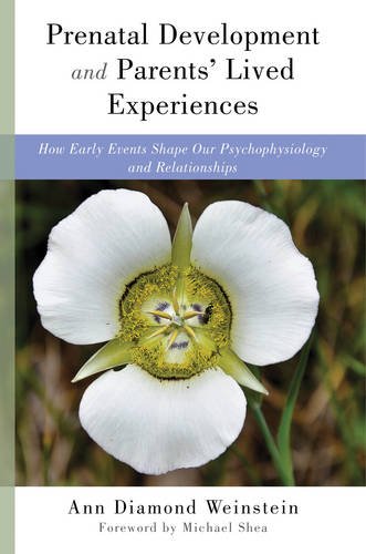 Prenatal Development and Parents' Lived Experiences: How Early Events Shape Our Psychophysiology and Relationships