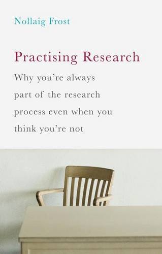 Practising Research: Why You're Always Part of the Research Process Even When You Think You're Not