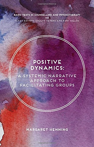 Positive Dynamics: A Systemic Narrative Approach to Facilitating Groups