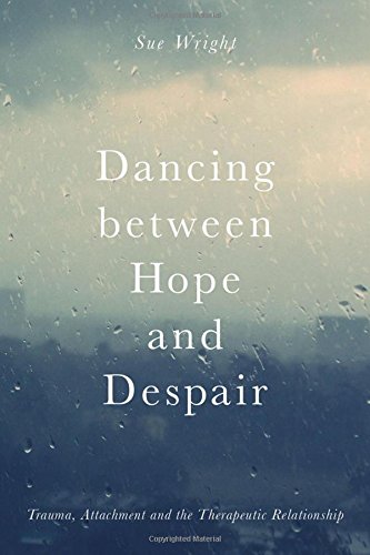 Dancing Between Hope and Despair: Trauma, Attachment and the Therapeutic Relationship