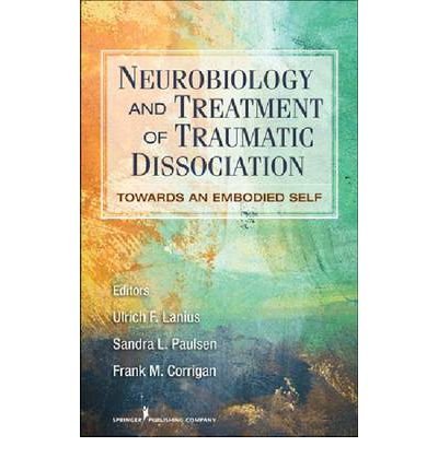 Neurobiology and Treatment of Traumatic Dissociation: Towards an Embodied Self