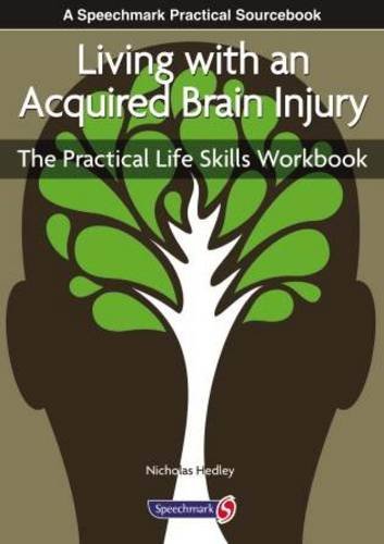 Living with an Acquired Brain Injury: The Practical Life Skills Workbook