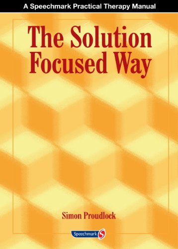 The Solution Focused Way: Incorporating Solution Focused Therapy Tools and Techniques into Your Everyday Work
