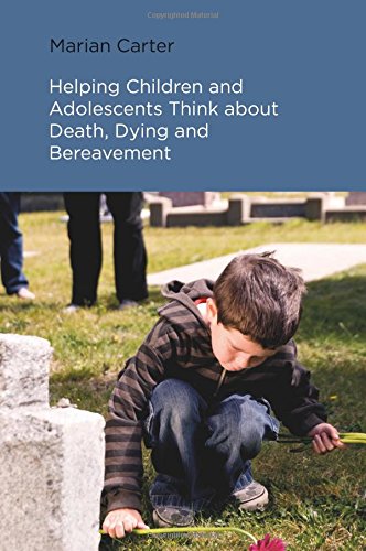 Helping Children and Adolescents Think About Death, Dying and Bereavement