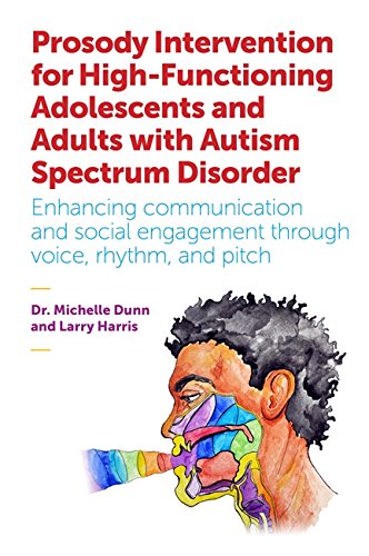 Prosody Intervention for High-Functioning Adolescents and Adults with Autism Spectrum Disorder: Enhancing Communication and Social Engagement Through Voice, Rhythm, and Pitch