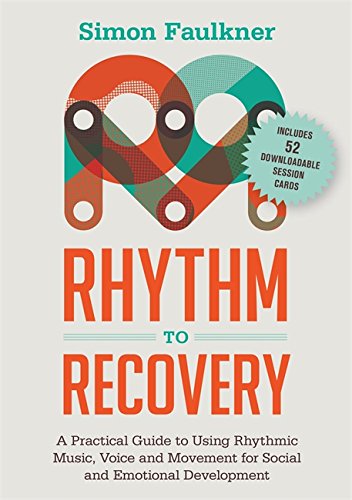 Rhythm to Recovery: A Practical Guide to Using Rhythmic Music, Voice and Movement for Social and Emotional Development