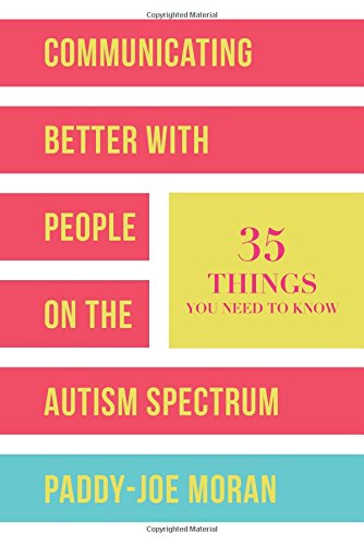 Communicating Better with People on the Autism Spectrum: 35 Things You Need to Know