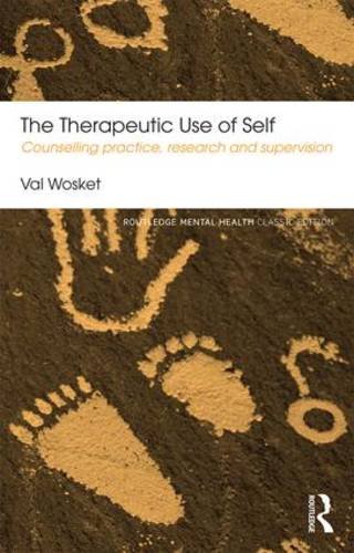 The Therapeutic Use of Self: Counselling Practice, Research and Supervision: Second Edition