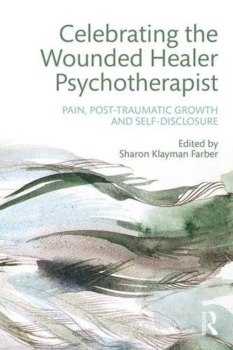 Celebrating the Wounded Healer Psychotherapist: Pain, Post-Traumatic Growth and Self-Disclosure