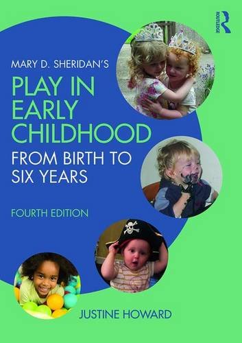 Mary D. Sheridan's Play in Early Childhood: From Birth to Six Years: Fourth Edition