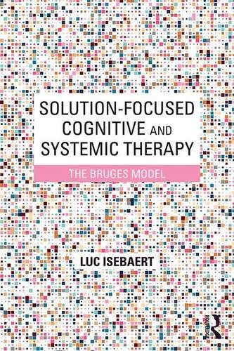 Solution-Focused Cognitive and Systemic Therapy: The Bruges Model