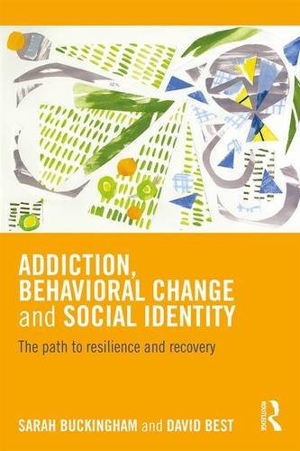 Addiction, Behavioral Change and Social Identity: The Path to Resilience and Recovery