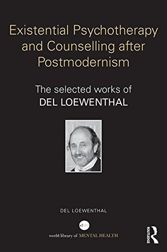 Existential Psychotherapy and Counselling After Postmodernism: The Selected Works of Del Loewenthal