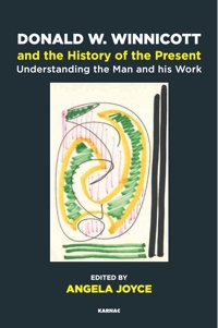 Donald W. Winnicott and the History of the Present: Understanding the Man and his Work