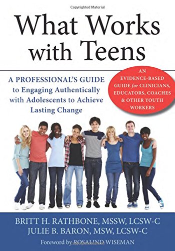 What Works with Teens: A Professional's Guide to Engaging Authentically with Adolescents to Achieve Lasting Change