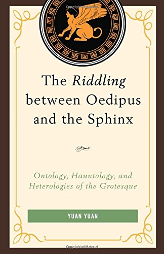 The Riddling Between Oedipus and the Sphinx: Ontology, Hauntology, and Heterologies of the Grotesque