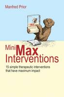 Mini-Max Interventions: 15 Simple Therapeutic Interventions That Have Maximum Impact