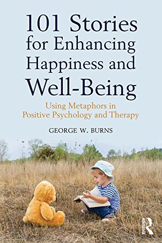 101 Stories for Enhancing Happiness and Well-Being: Using Metaphors in Positive Psychology and Therapy