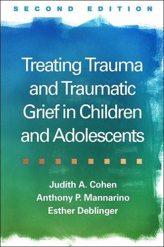 Treating Trauma and Traumatic Grief in Children and Adolescents: Second Edition