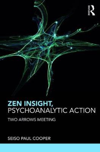 Zen Insight, Psychoanalytic Action: Two Arrows Meeting: Realisational Perspectives