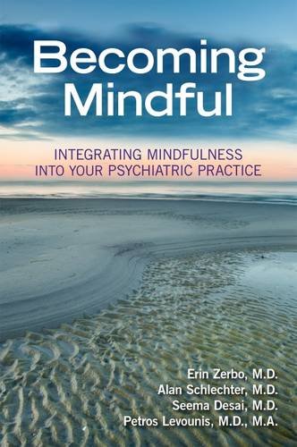 Becoming Mindful: Integrating Mindfulness into Your Psychiatric Practice
