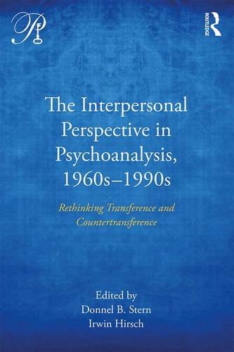 The Interpersonal Perspective in Psychoanalysis, 1960s-1990s: Rethinking Transference and Countertransference